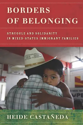 A hovatartozás határai: Küzdelem és szolidaritás vegyes státuszú bevándorló családokban - Borders of Belonging: Struggle and Solidarity in Mixed-Status Immigrant Families