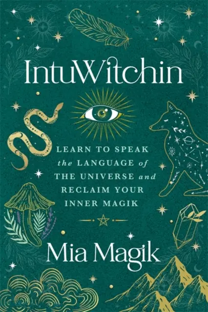 IntuWitchin - Tanuld meg beszélni az univerzum nyelvét és szerezd vissza a belső mágiádat - IntuWitchin - Learn to Speak the Language of the Universe and Reclaim Your Inner Magik