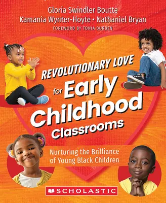 Forradalmi szeretet a kisgyermekkori osztálytermekben: A kis fekete gyermekek zsenialitásának ápolása - Revolutionary Love for Early Childhood Classrooms: Nurturing the Brilliance of Young Black Children