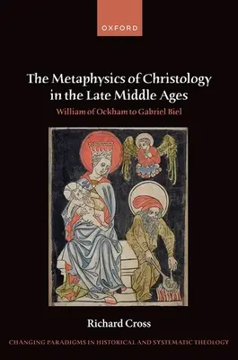 A krisztológia metafizikája a késő középkorban: William of Ockhamtől Gabriel Bielig - The Metaphysics of Christology in the Late Middle Ages: William of Ockham to Gabriel Biel