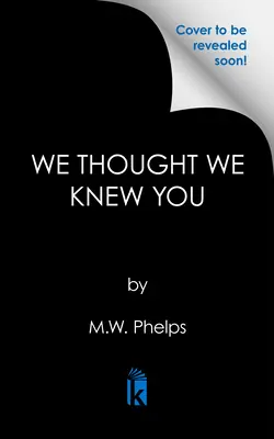 Azt hittük, hogy ismerjük magát: Egy félelmetes igaz történet titkokról, árulásról, megtévesztésről és gyilkosságról - We Thought We Knew You: A Terrifying True Story of Secrets, Betrayal, Deception, and Murder