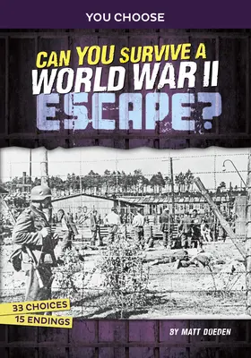 Túl tudsz-e élni egy második világháborús szökést?: Interaktív történelmi kaland - Can You Survive a World War II Escape?: An Interactive History Adventure