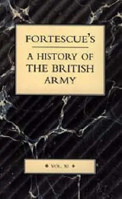 Fortescue's History of the British Army: XI. kötet - Fortescue's History of the British Army: Volume XI