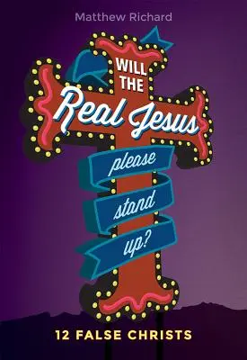 Álljon fel az igazi Jézus, kérem!: 12 hamis krisztus - Will the Real Jesus Please Stand Up?: 12 False Christs