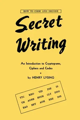 Titkos írás: Bevezetés a kriptogramokba, rejtjelekbe és kódokba - Secret Writing: An Introduction to Cryptograms, Ciphers and Codes