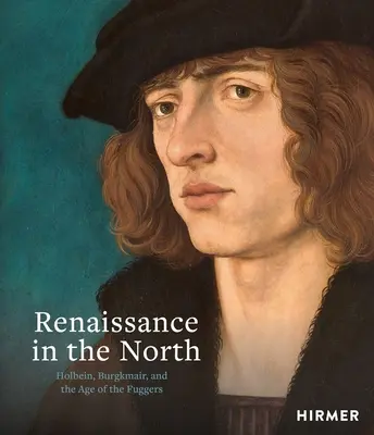 Reneszánsz északon: Holbein, Burgkmair és a Fuggerek kora - Renaissance in the North: Holbein, Burgkmair, and the Age of the Fuggers