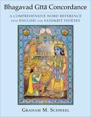 Bhagavad Gītā konkordancia: Átfogó szójegyzék angol és szanszkrit indexekkel - Bhagavad Gītā Concordance: A Comprehensive Word Reference with English and Sanskrit Indexes
