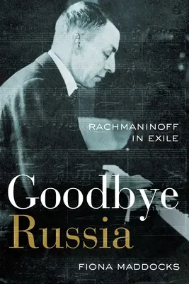 Goodbye Russia: Rachmaninov a száműzetésben - Goodbye Russia: Rachmaninoff in Exile