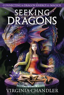 Sárkányok keresése: Kapcsolódás a sárkány energiához és mágiához - Seeking Dragons: Connecting to Dragon Energy & Magick