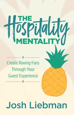 A vendéglátós mentalitás: A vendégélményeddel rajongókat hozhatsz létre - The Hospitality Mentality: Create Raving Fans Through Your Guest Experience