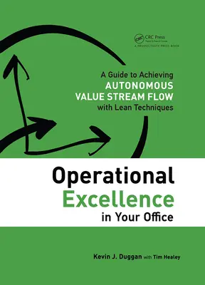 Operatív kiválóság az irodában: Útmutató az autonóm értékáramlás eléréséhez Lean-technikákkal - Operational Excellence in Your Office: A Guide to Achieving Autonomous Value Stream Flow with Lean Techniques