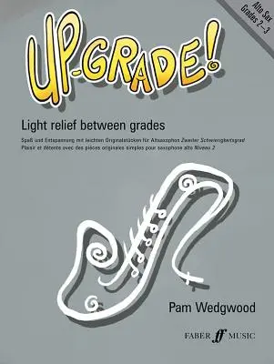 Up-Grade! Alt szaxofon: Fokozatok között: Fokozat 2-3 - Up-Grade! Alto Saxophone: Light Relief Between Grades: Grades 2-3