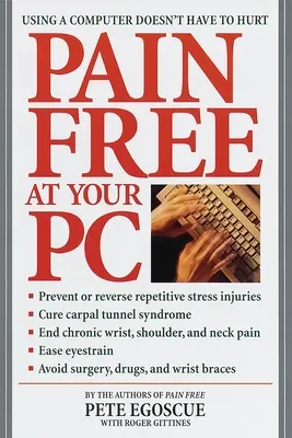 Fájdalommentes a számítógépen: A számítógép használata nem kell, hogy fájdalmas legyen - Pain Free at Your PC: Using a Computer Doesn't Have to Hurt