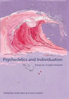 Psychedelika a individuace: Eseje jungovských analytiků - Psychedelics and Individuation: Essays by Jungian Analysts