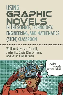 Grafikus regények használata a természettudományos, technológiai, mérnöki és matematikai (Stem) osztályteremben - Using Graphic Novels in the Science, Technology, Engineering, and Mathematics (Stem) Classroom