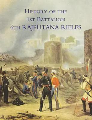 Az 1. zászlóalj története 6. Rajputana Rifles (Wellesley's) - History of the 1st Battalion 6th Rajputana Rifles (Wellesley's)