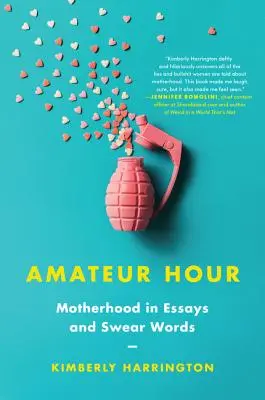 Amatőr óra: Anyaság esszékben és káromkodó szavakban - Amateur Hour: Motherhood in Essays and Swear Words