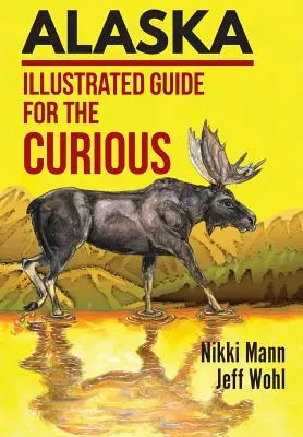 Alaszka: Képes útmutató a kíváncsiaknak - Alaska: Illustrated Guide for the Curious