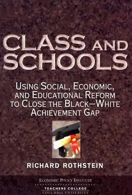 Osztály és iskolák: Társadalmi, gazdasági és oktatási reformok a fekete-fehér teljesítménykülönbség megszüntetésére - Class and Schools: Using Social, Economic, and Educational Reform to Close the Black-White Achievement Gap