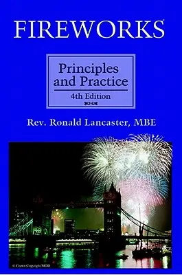 Tűzijátékok, alapelvek és gyakorlat, 4. kiadás - Fireworks, Principles and Practice, 4th Edition