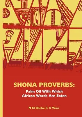 Shona közmondások. Pálmaolaj, amellyel az afrikai szavakat fogyasztják - Shona Proverbs. Palm Oil With Which African Words Are Eaten