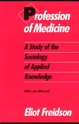 Az orvosi hivatás: Tanulmány az alkalmazott tudás szociológiájáról - Profession of Medicine: A Study of the Sociology of Applied Knowledge