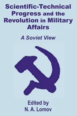 A tudományos-technikai fejlődés és a forradalom a katonai ügyekben: Szovjet szemlélet - Scientific-Technical Progress and the Revolution in Military Affairs: A Soviet View