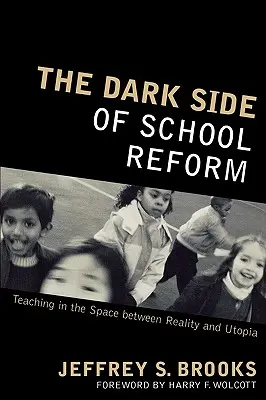 Az iskolai reform sötét oldala: Tanítás a valóság és az utópia közötti térben - The Dark Side of School Reform: Teaching in the Space between Reality and Utopia