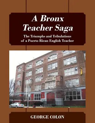 A Bronx Teacher Saga: Egy Puerto Ricó-i angoltanárnő diadala és megpróbáltatásai - A Bronx Teacher Saga: The Triumphs and Tribulations of a Puerto Rican English Teacher