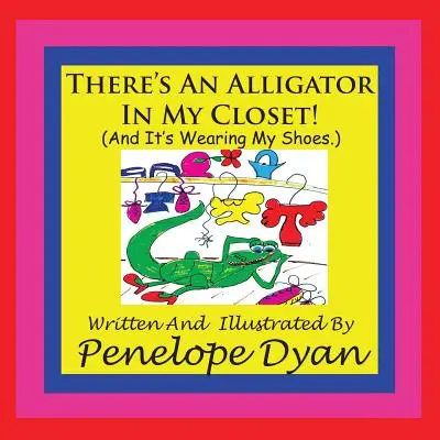 Egy aligátor van a szekrényemben! (És a cipőmet viseli.) - There's An Alligator In My Closet! (And It's Wearing My Shoes.)