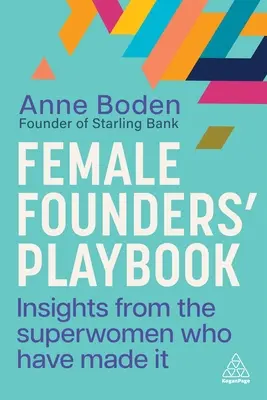 Női alapítók játékkönyve: A szupernők meglátásai, akik már befutottak - Female Founders' Playbook: Insights from the Superwomen Who Have Made It