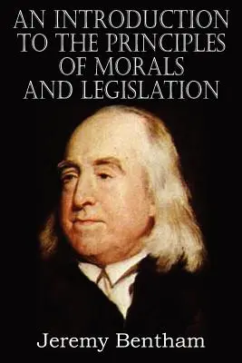 Bevezetés az erkölcs és a törvényhozás elveibe - An Introduction to the Principles of Morals and Legislation