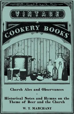 Egyházi sörök és ünnepek - Történelmi jegyzetek és énekek a sör és az egyház témakörében - Church Ales and Observances - Historical Notes and Hymns on the Theme of Beer and the Church