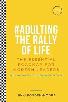 Radikális önhit: #Az élet ralijának felnőtté tétele - A fenntartható sikerhez vezető alapvető útiterv - Radical Self Belief: #Adulting The Rally Of Life - The Essential Roadmap for Sustainable Success