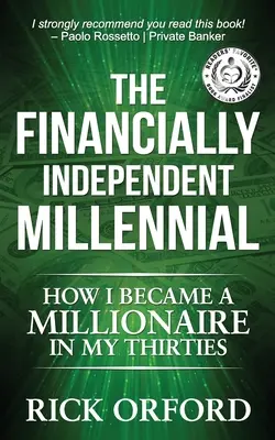 A pénzügyileg független ezeréves: Hogyan lettem milliomos a harmincas éveimben - The Financially Independent Millennial: How I Became a Millionaire in My Thirties