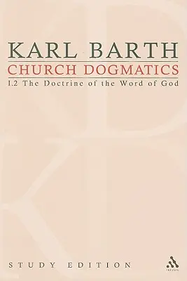 Egyházi dogmatika 5. tanulmányi kiadás: Az Isten Igéjéről szóló tanítás I.2. 19-21 § - Church Dogmatics Study Edition 5: The Doctrine of the Word of God I.2 § 19-21