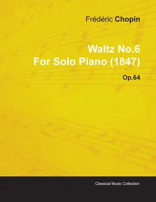 Walzer No.6 Frdric Chopin-től szóló zongorára (1847) Op.64 - Waltz No.6 by Frdric Chopin for Solo Piano (1847) Op.64