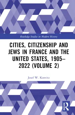 Városok, állampolgárság és zsidók Franciaországban és az Egyesült Államokban, 1905-2022 (2. kötet) - Cities, Citizenship and Jews in France and the United States, 1905-2022 (Volume 2)