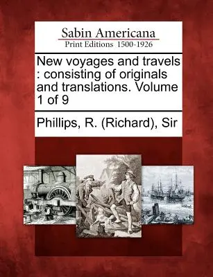 Új utazások és utazások: eredeti és fordításokból álló. 1. kötet a 9-ből (Phillips R. (richard)) - New voyages and travels: consisting of originals and translations. Volume 1 of 9 (Phillips R. (richard))