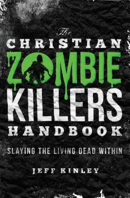 A keresztény zombigyilkosok kézikönyve: A bennünk élő élő halottak megölése - The Christian Zombie Killers Handbook: Slaying the Living Dead Within