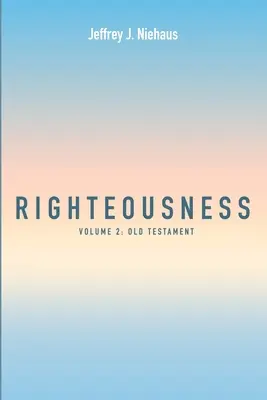 Igazságosság: 2. kötet: Ószövetség - Righteousness: Volume 2: Old Testament