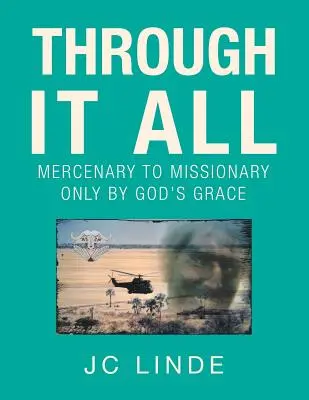 Mindenen keresztül: Zsoldosból misszionárius lett, csak Isten kegyelméből - Through It All: Mercenary to Missionary Only by God's Grace