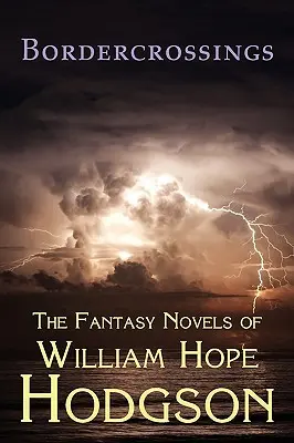 Határátkelők: The Fantasy Novels of William Hope Hodgson - Bordercrossings: The Fantasy Novels of William Hope Hodgson