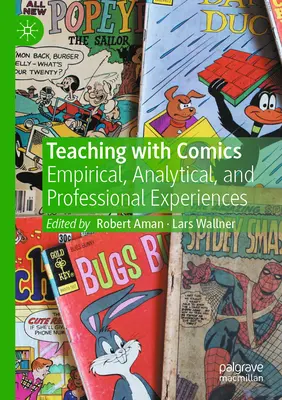 Tanítás képregényekkel: Empirikus, elemző és szakmai tapasztalatok - Teaching with Comics: Empirical, Analytical, and Professional Experiences