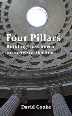 Négy pillér: Az egyház építése a hanyatlás korában - Four Pillars: Building the Church in an Age of Decline