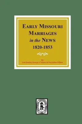 Korai Missouri házasságkötések az újságokban, 1820-1853. - Early Missouri Marriages in the News, 1820-1853.