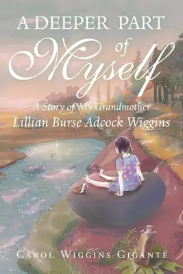 Önmagam mélyebb része: A nagymamám története - A Deeper Part of Myself: A Story of My Grandmother