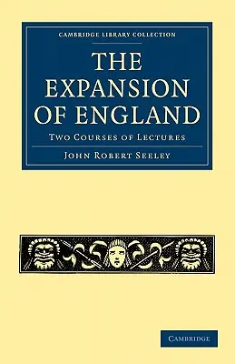 Anglia terjeszkedése: Két előadássorozat - The Expansion of England: Two Courses of Lectures