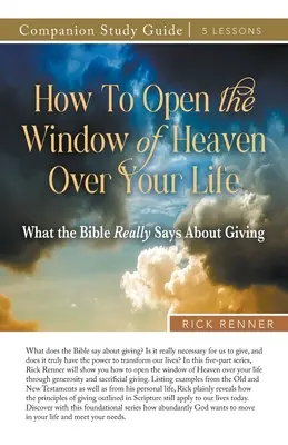 Hogyan nyissuk ki a mennyország ablakát az életünk felett Tanulmányi útmutató - How to Open the Window of Heaven Over Your Life Study Guide