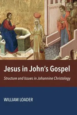 Jézus János evangéliumában: A jánosi krisztológia szerkezete és kérdései - Jesus in John's Gospel: Structure and Issues in Johannine Christology